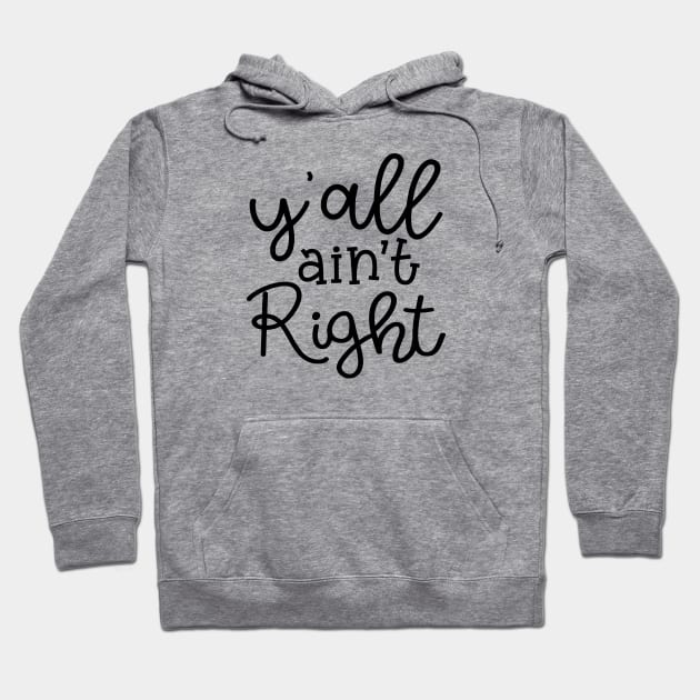 Y'all Ain't Right Southern Country Funny Hoodie by GlimmerDesigns